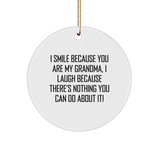 Gifts from Grandma for Her - Funny Circle Ornament, White, I Smile Because You Are My Grandma, I Laugh Because There's Nothing You Can Do About It! - Image 1