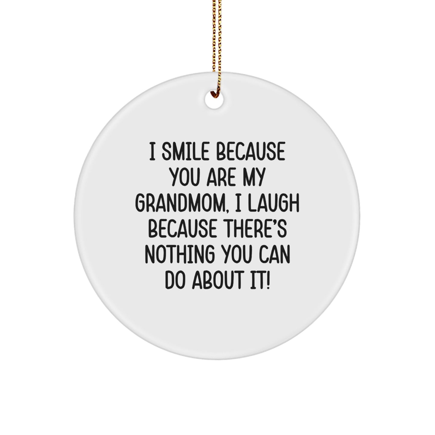 Funny Grandmom Circle Ornament, Gifts from Family, Gifts for Grandmom, I Smile Because You Are My Grandmom, I Laugh Because There's Nothing You Can Do About It!, Christmas Unique Gifts - Image 1