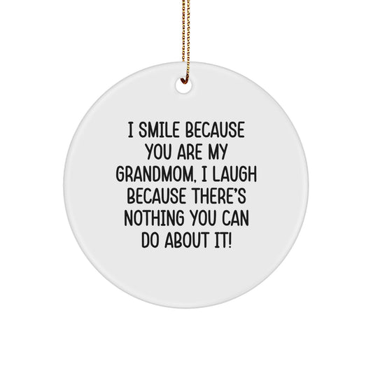 Funny Grandmom Circle Ornament, Gifts from Family, Gifts for Grandmom, I Smile Because You Are My Grandmom, I Laugh Because There's Nothing You Can Do About It!, Christmas Unique Gifts - Image 1