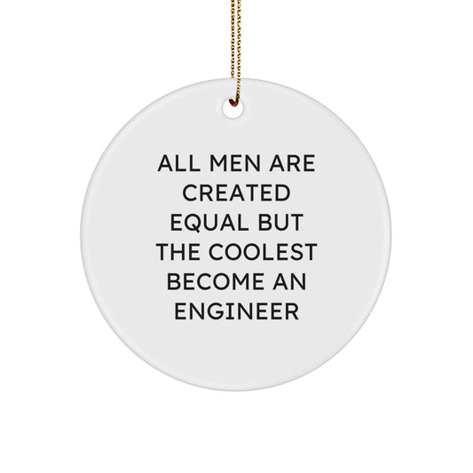 Funny Engineer Circle Ornament Gifts from Men, Gifts for Engineer Friends, Unique Christmas Decorations, All Men Are Created Equal But The Coolest Become An Engineer - Image 1