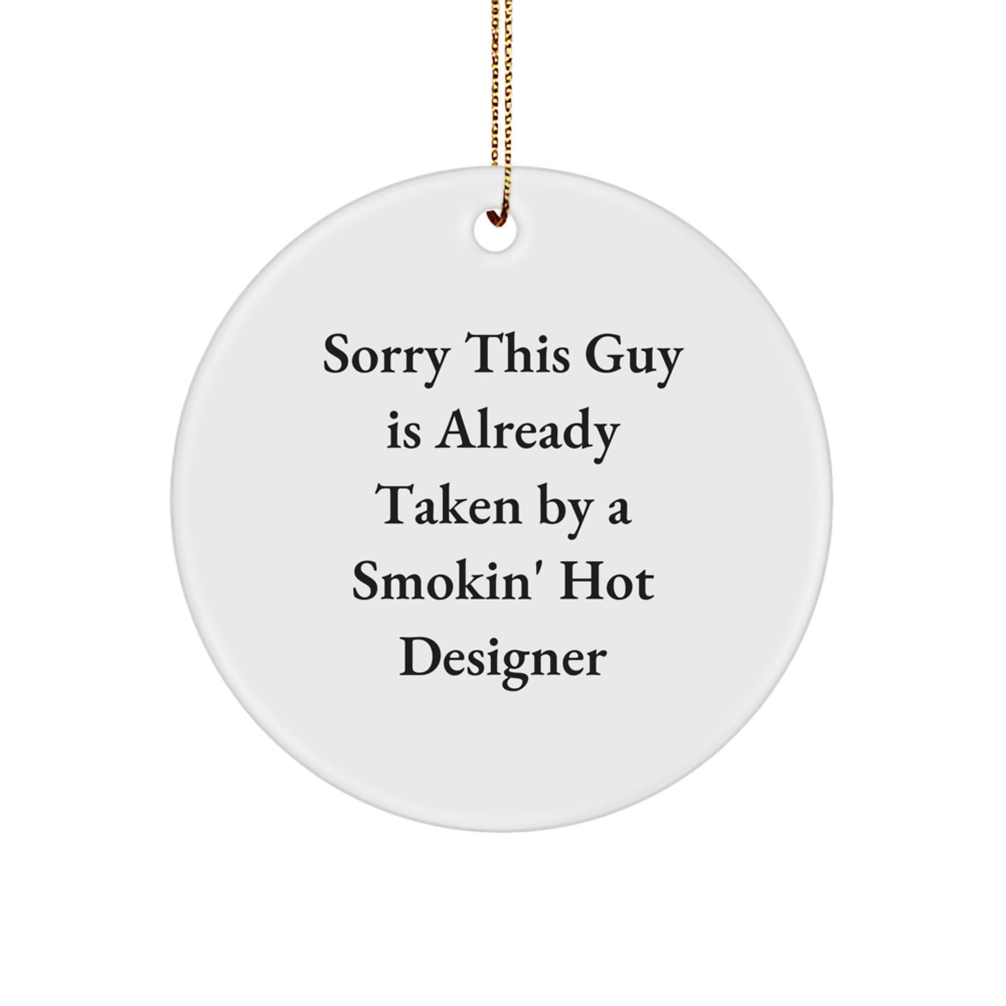 Funny Designer Gifts for Women, Sorry 'This Guy Is Already Taken By A Smokin' Hot Designer' Circle Ornament, White, Christmas Unique Gifts from Friends - Image 1