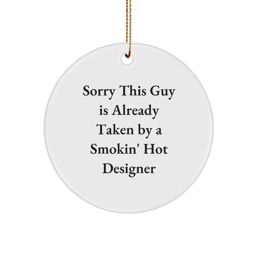 Funny Designer Gifts for Women, Sorry 'This Guy Is Already Taken By A Smokin' Hot Designer' Circle Ornament, White, Christmas Unique Gifts from Friends - Image 1