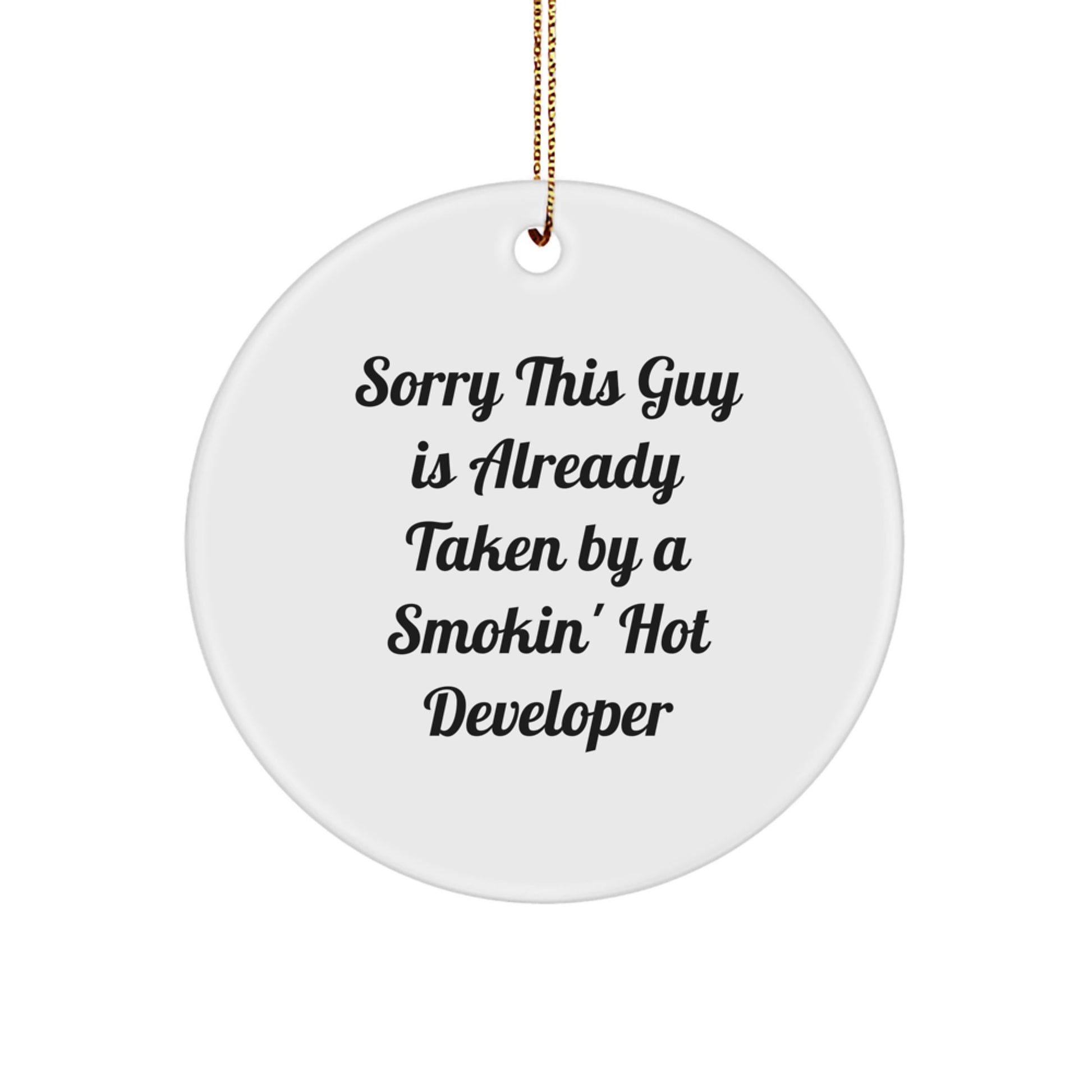 Funny Developer Circle Ornament, Gifts from Friends for Men, Christmas Unique Gifts, Sorry This Guy Is Already Taken By A Smokin' Hot Developer - Image 1