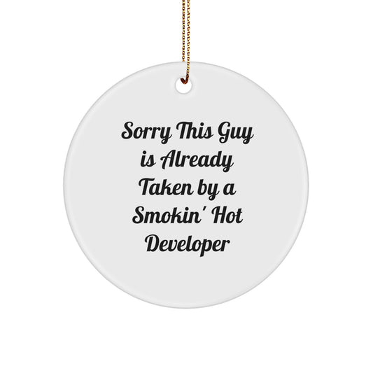 Funny Developer Circle Ornament, Gifts from Friends for Men, Christmas Unique Gifts, Sorry This Guy Is Already Taken By A Smokin' Hot Developer - Image 1
