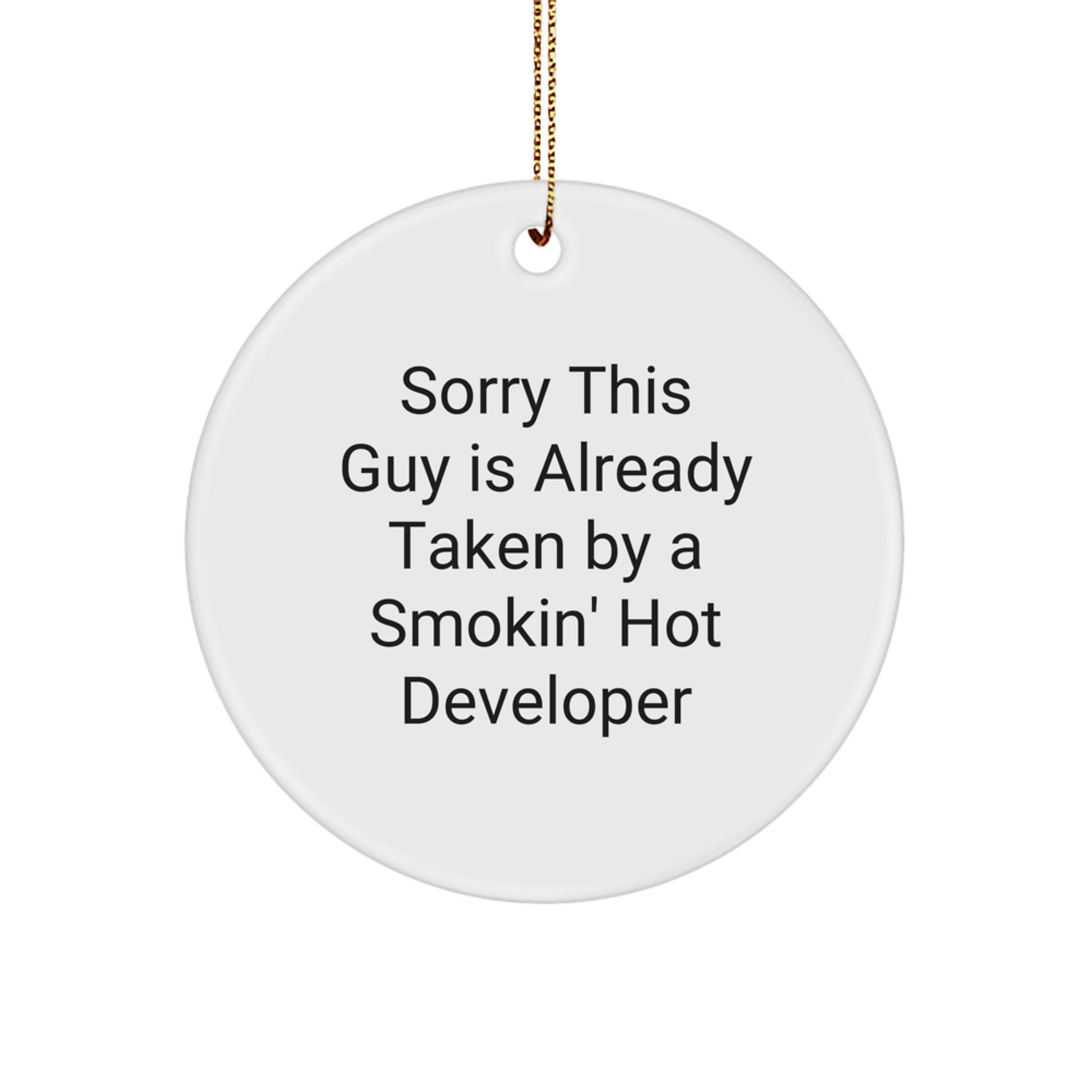 Funny Developer Gifts for Men, Unique Christmas Unique Gifts from Friends, Circle Ornament Quote 'Sorry This Guy Is Already Taken By A Smokin' Hot Developer' - Image 1