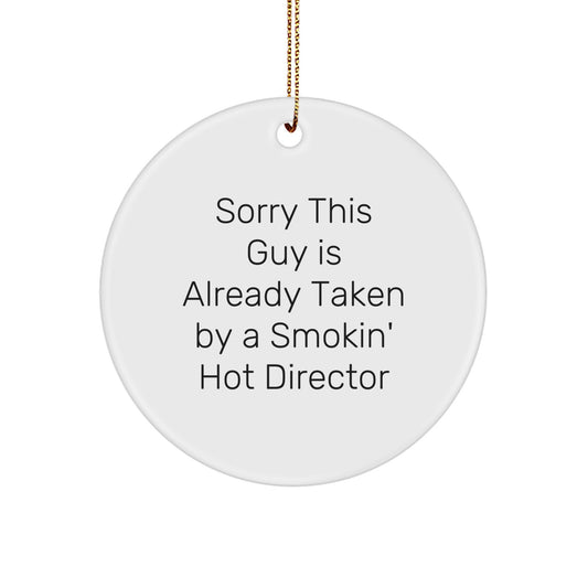 Funny Director Gifts from Friends, Unique Christmas Circle Ornament - Sorry This Guy Is Already Taken By A Smokin' Hot Director - Image 1