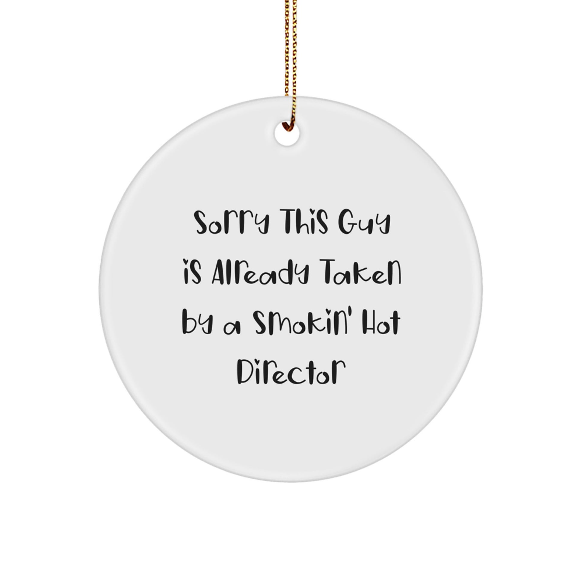Funny Director Christmas Unique Gifts from Friends Circle Ornament - Sorry This Guy Is Already Taken By A Smokin' Hot Director - Image 1