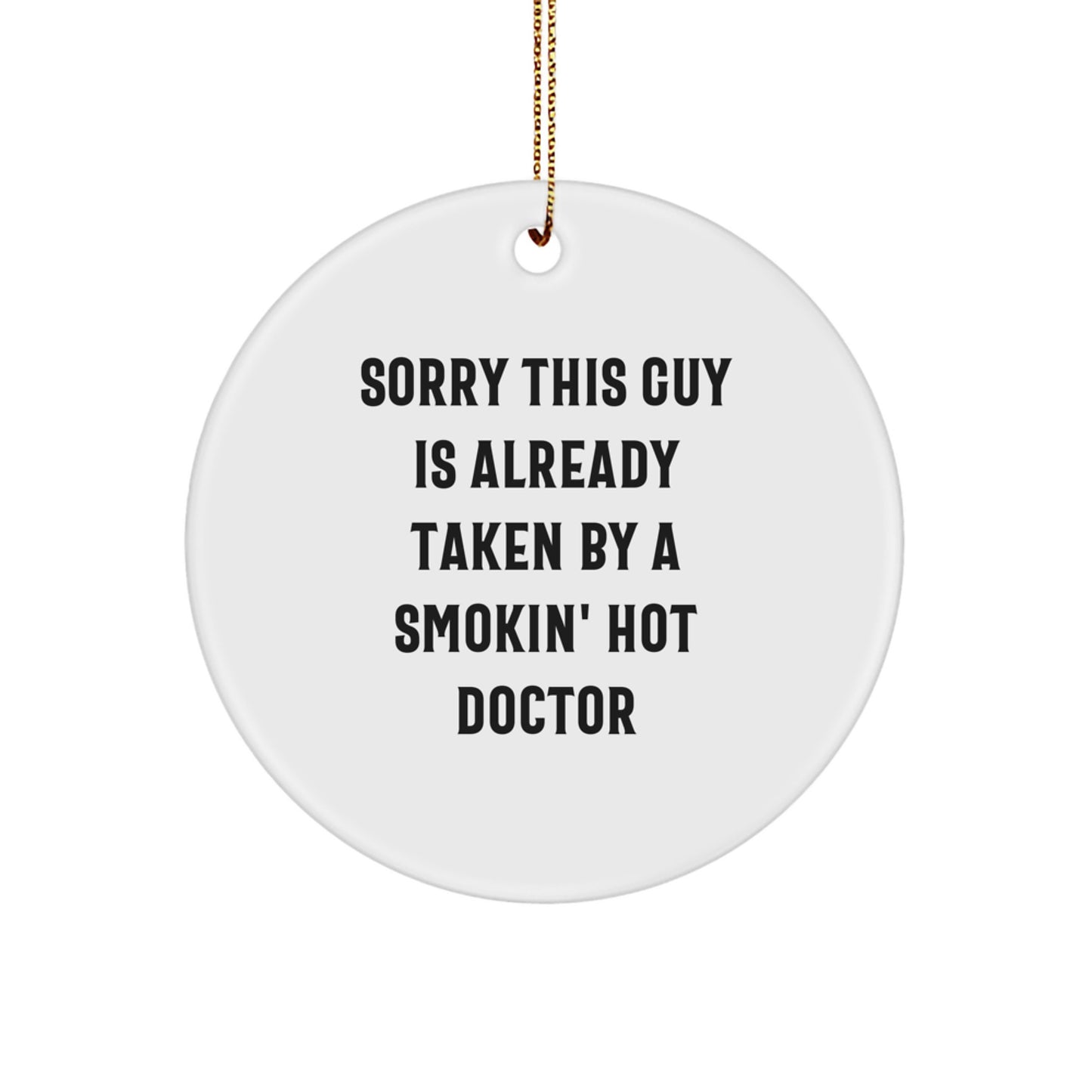 Funny Doctor Gifts from Men for Women - Christmas Unique Circle Ornament, Sorry 'This Guy' is Already Taken - Smokin' Hot Doctor - Image 1