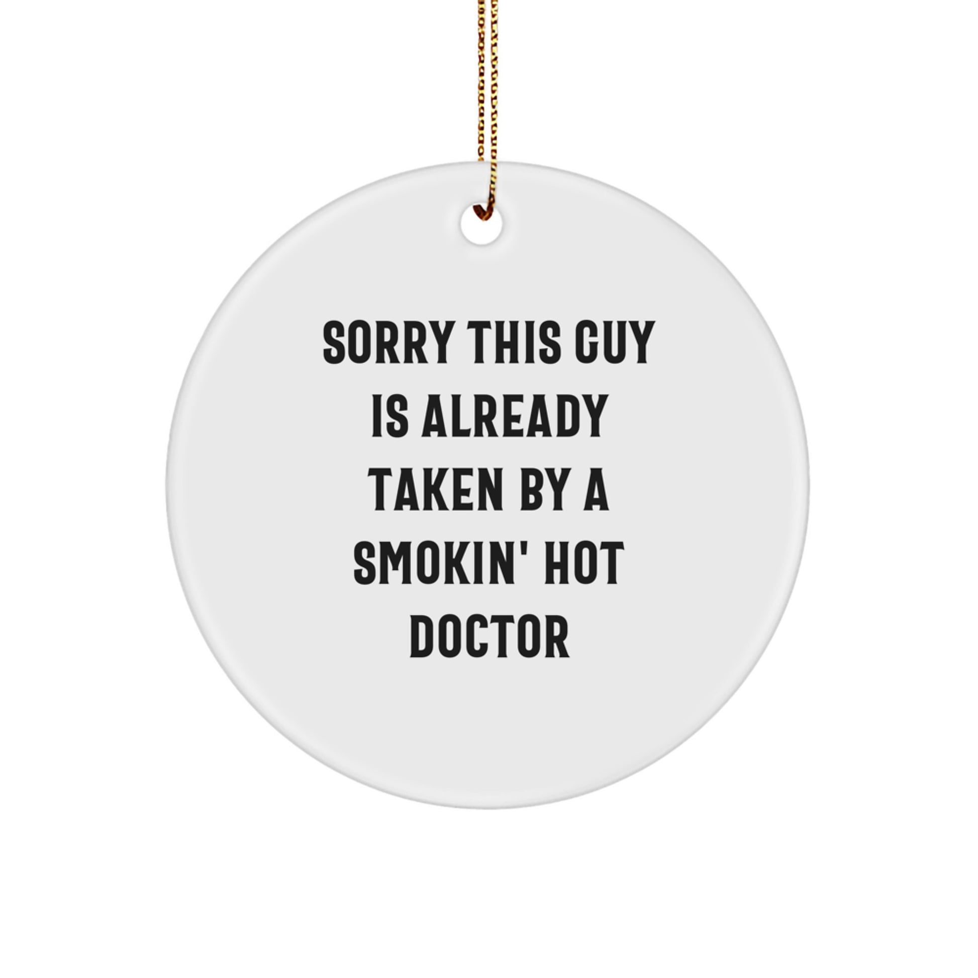 Funny Doctor Gifts from Men for Women - Christmas Unique Circle Ornament, Sorry 'This Guy' is Already Taken - Smokin' Hot Doctor - Image 1