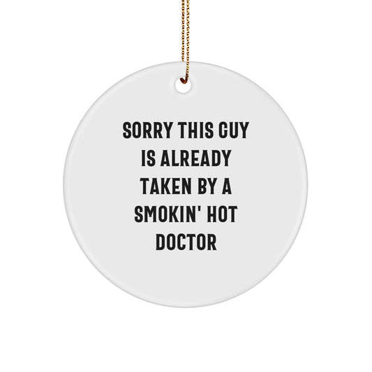 Funny Doctor Gifts from Men for Women - Christmas Unique Circle Ornament, Sorry 'This Guy' is Already Taken - Smokin' Hot Doctor - Image 1