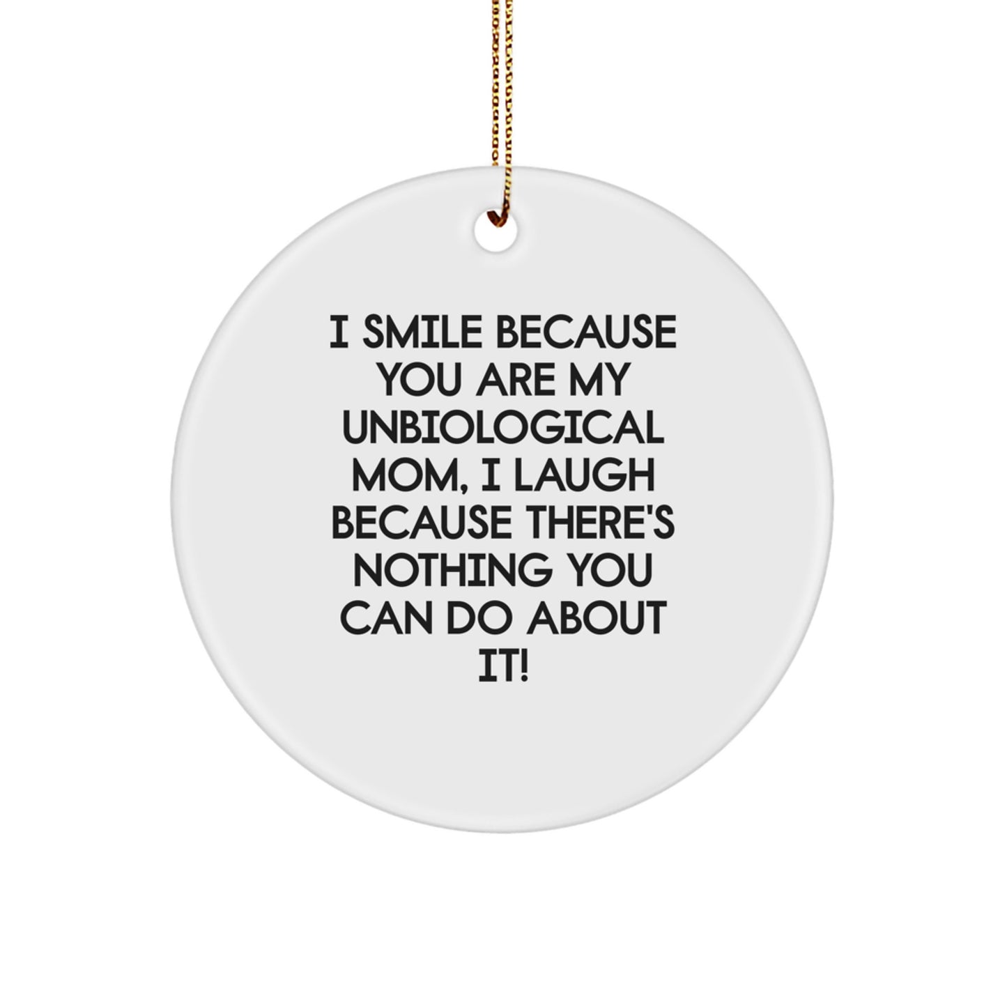 Funny Unbiological Mom Gifts from Friends, Circle Ornament Quote, Christmas Unique Gifts for Unbiological Mom, I Smile Because You Are My Unbiological Mom, Gifts from Friends to Unbiological Mom - Image 1