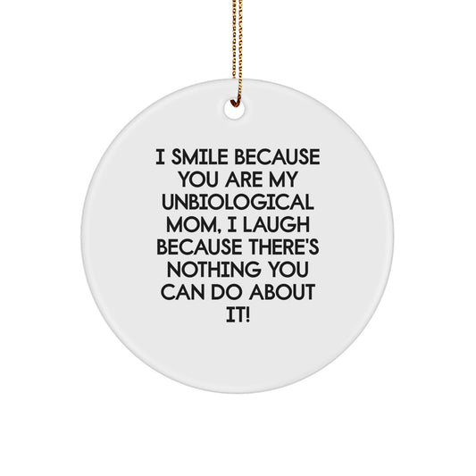 Funny Unbiological Mom Gifts from Friends, Circle Ornament Quote, Christmas Unique Gifts for Unbiological Mom, I Smile Because You Are My Unbiological Mom, Gifts from Friends to Unbiological Mom - Image 1