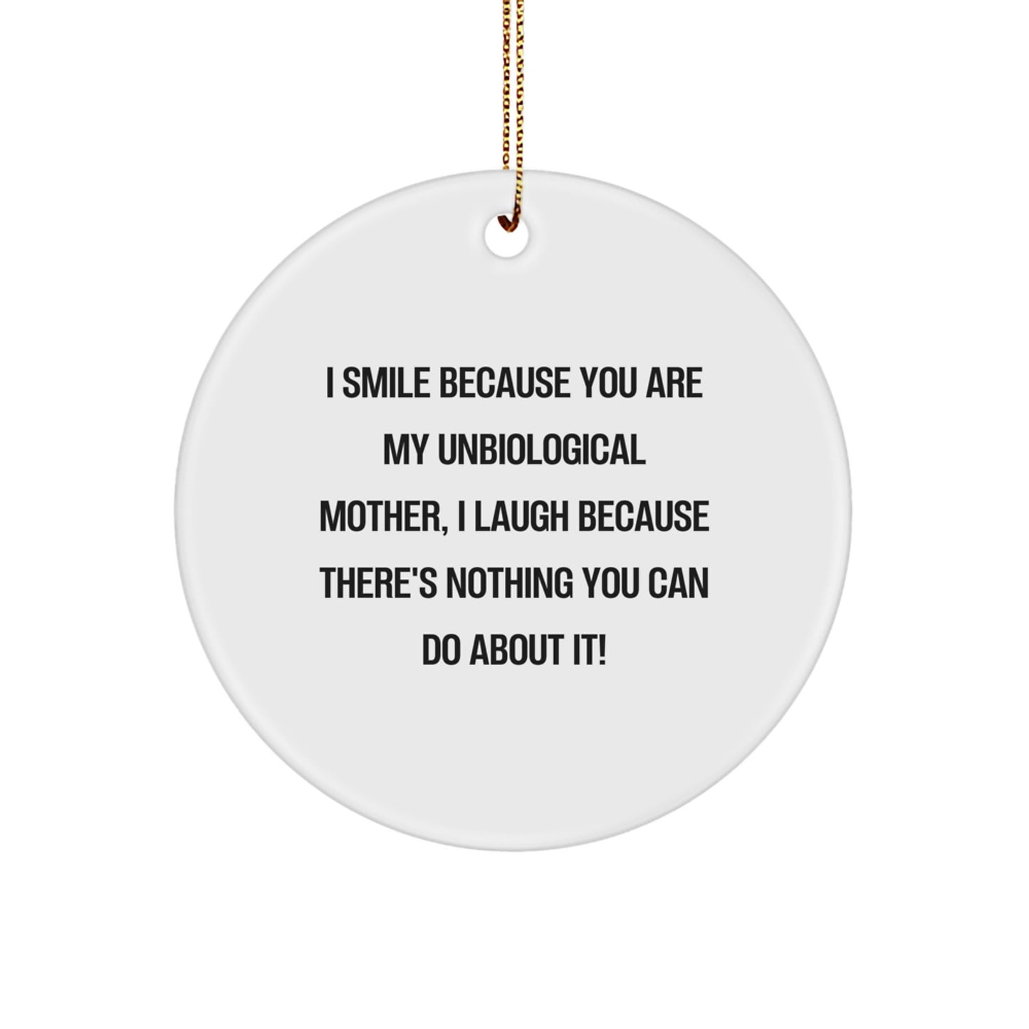 Funny Unbiological Mother Gifts from Men to Unbiological Mother, Circle Ornament with I Smile Because You Are My Unbiological Mother, Christmas Unique Gifts - Image 1
