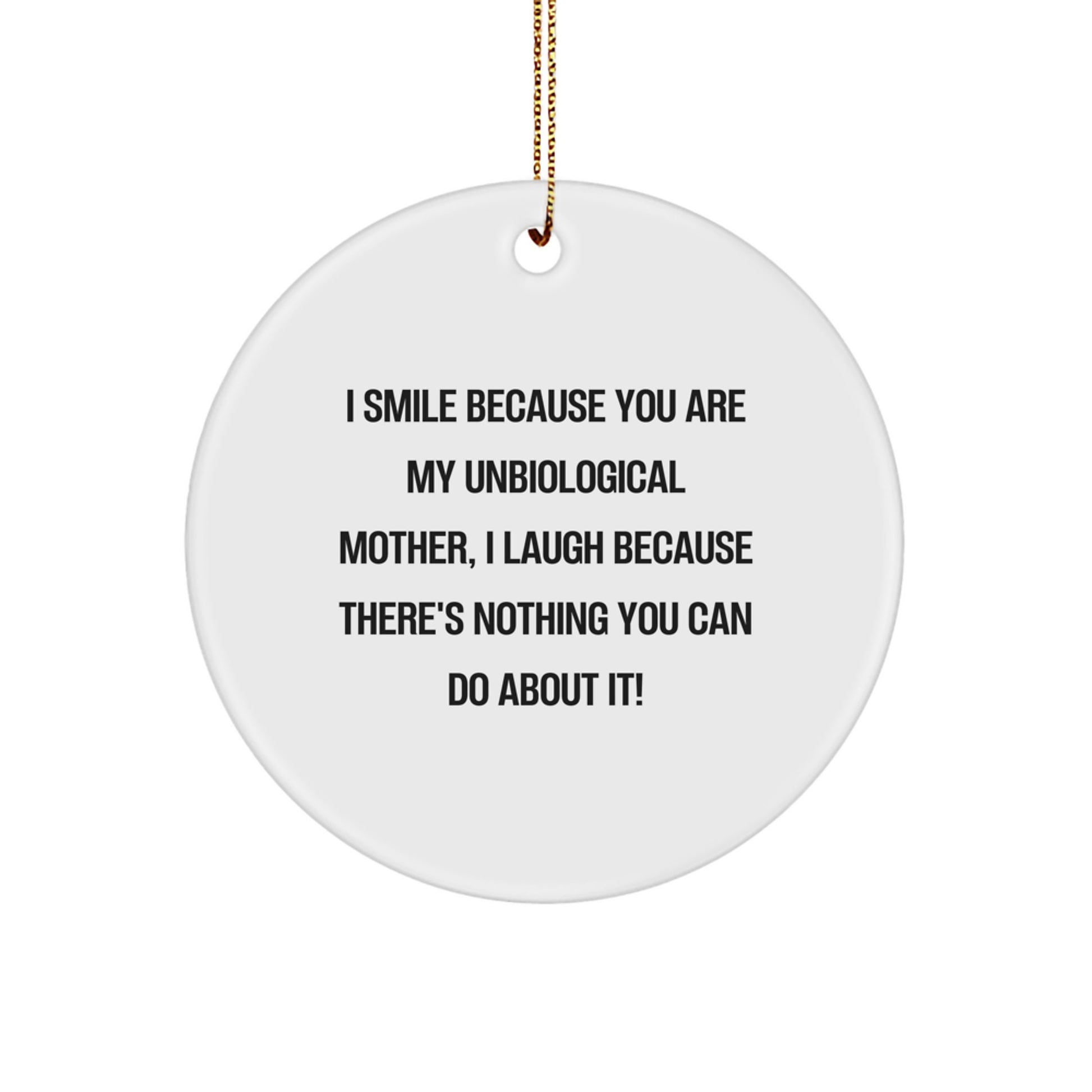 Funny Unbiological Mother Gifts from Men to Unbiological Mother, Circle Ornament with I Smile Because You Are My Unbiological Mother, Christmas Unique Gifts - Image 1