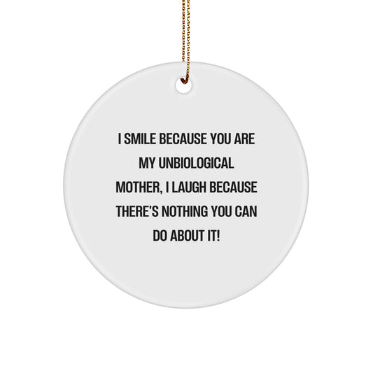 Funny Unbiological Mother Gifts from Men to Unbiological Mother, Circle Ornament with I Smile Because You Are My Unbiological Mother, Christmas Unique Gifts - Image 1