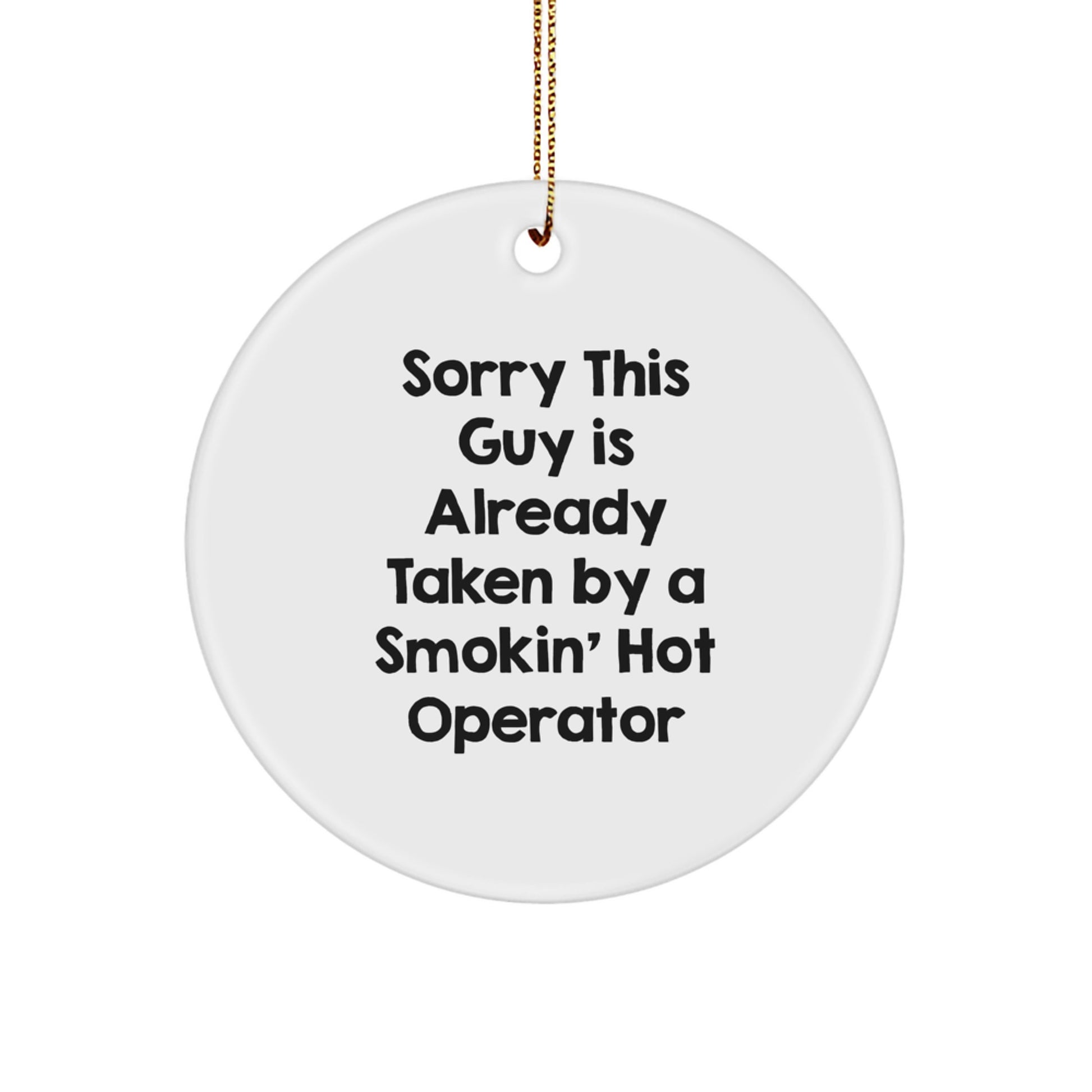 Funny Gift for Operator, Sorry This Guy Is Already Taken By A Smokin' Hot Operator Circle Ornament, White, Christmas Unique Gift for Operator - Image 1