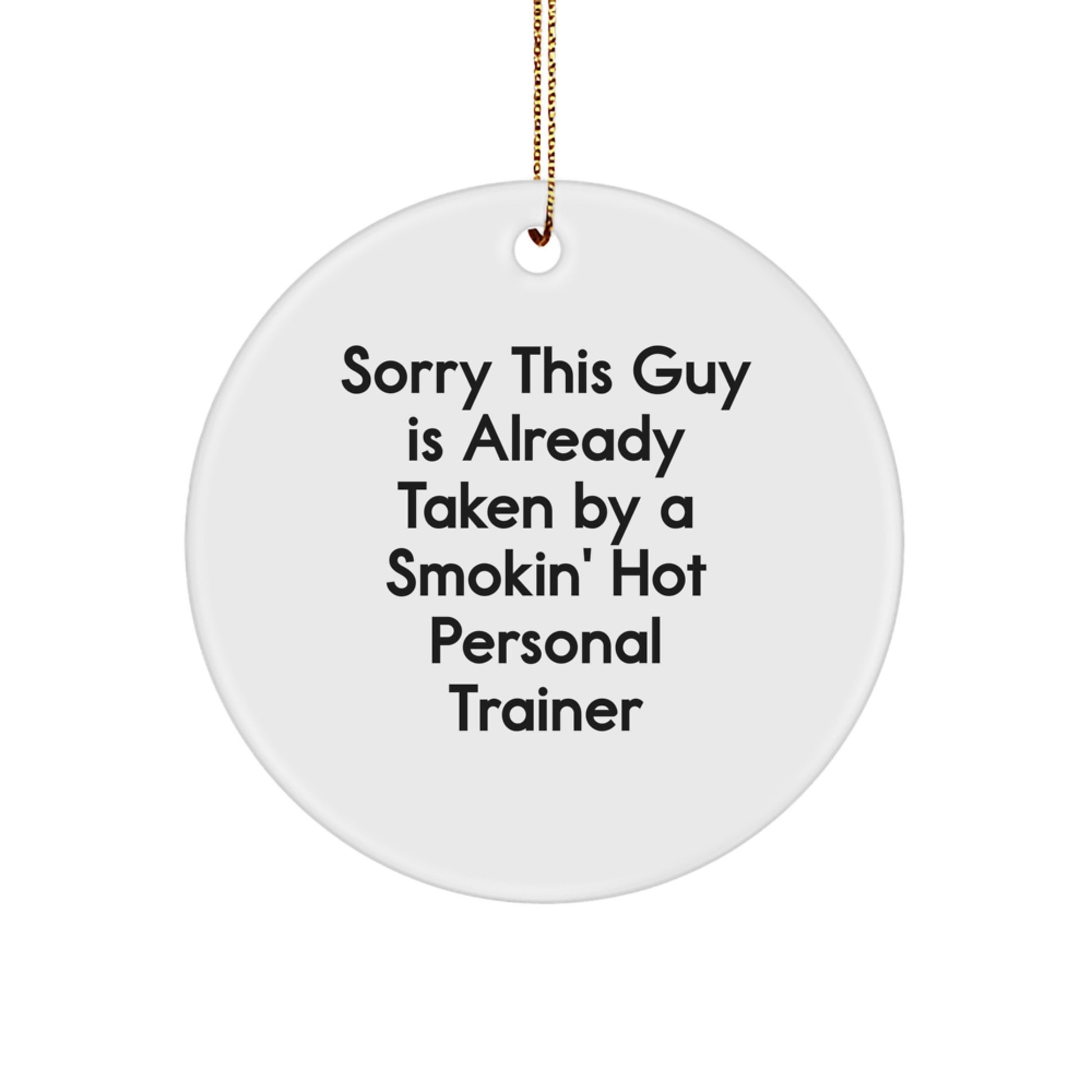 Funny Personal Trainer Gifts, Circle Ornament for Men, Sorry This Guy Is Already Taken By A Smokin' Hot Personal Trainer Christmas Unique Gifts from Friends for Personal Trainer - Image 1