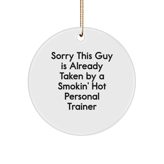 Funny Personal Trainer Gifts, Circle Ornament for Men, Sorry This Guy Is Already Taken By A Smokin' Hot Personal Trainer Christmas Unique Gifts from Friends for Personal Trainer - Image 1