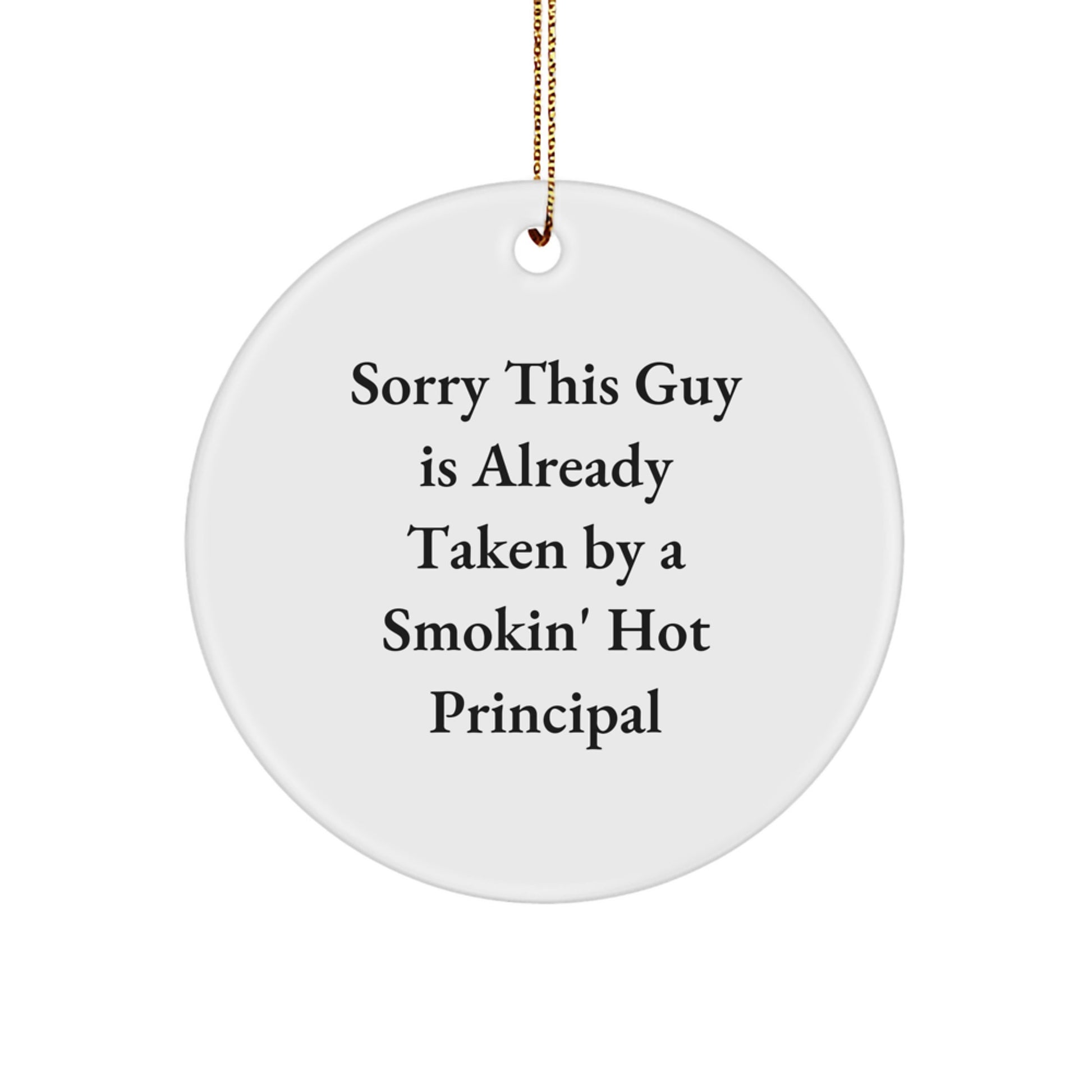 Funny Principal Gifts from Friends Circle Ornament Sorry This Guy Is Already Taken By A Smokin' Hot Principal - Image 1