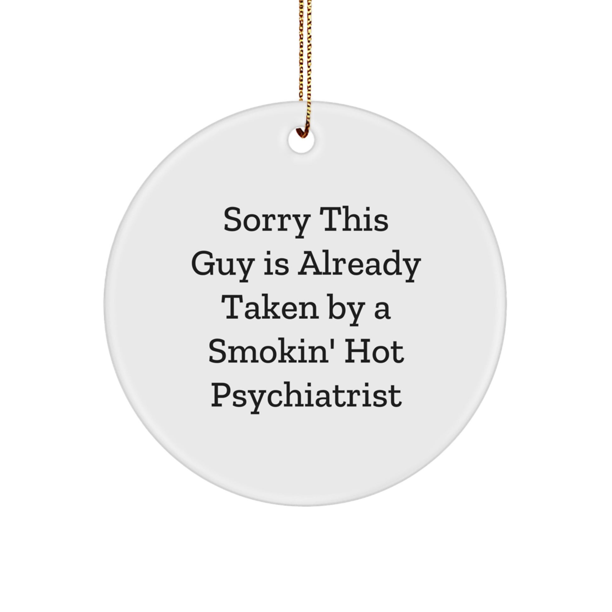Psychiatrist Circle Ornament Gifts from Friends and Family, Sorry This Guy Is Already Taken, Funny Christmas Decor - Image 1