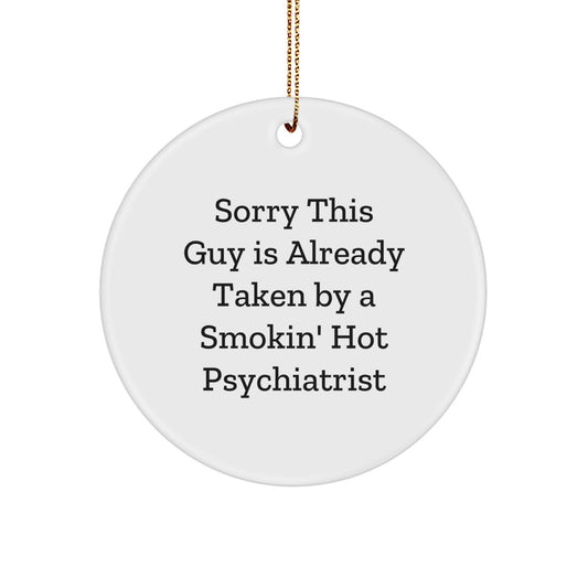Psychiatrist Circle Ornament Gifts from Friends and Family, Sorry This Guy Is Already Taken, Funny Christmas Decor - Image 1