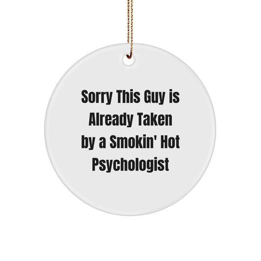 Funny Psychologist Gifts from Family for Christmas Unique Circle Ornament, 'Sorry This Guy Is Already Taken By A Smokin' Hot Psychologist' - Image 1