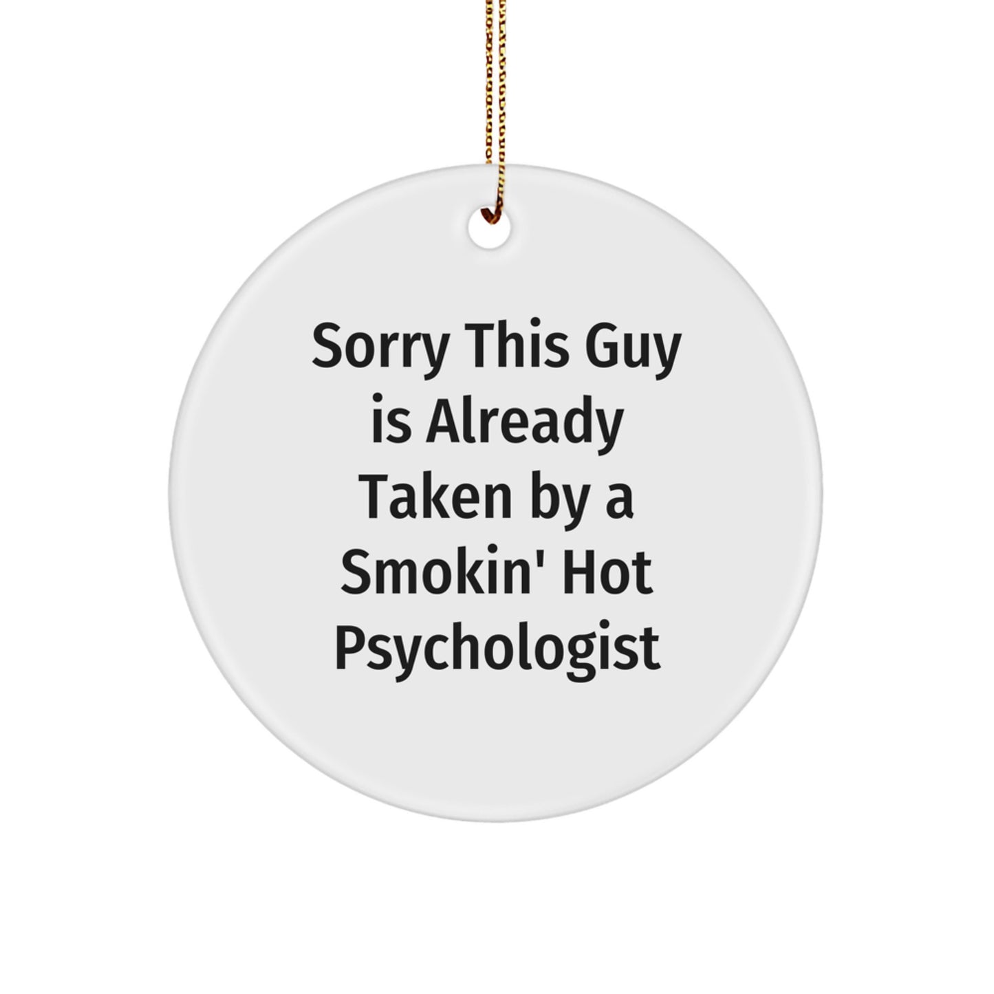 Funny Psychologist Gifts from Friends for Men - Christmas Unique Ornaments Circle Shaped - Sorry This Guy Is Already Taken By A Smokin' Hot Psychologist - Image 1