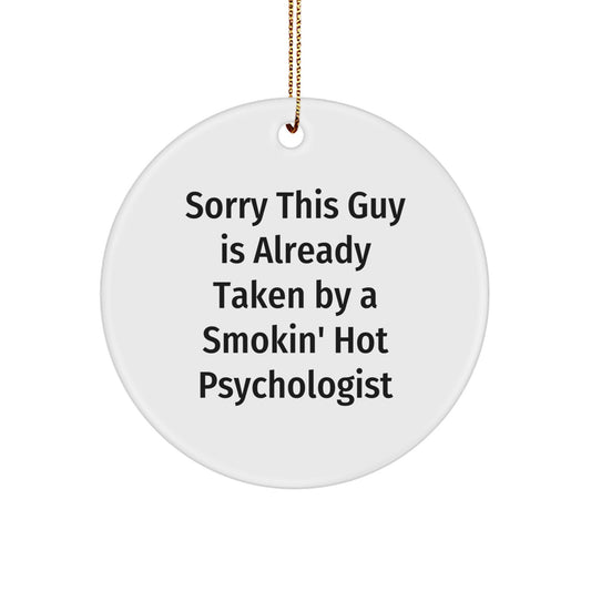 Funny Psychologist Gifts from Friends for Men - Christmas Unique Ornaments Circle Shaped - Sorry This Guy Is Already Taken By A Smokin' Hot Psychologist - Image 1