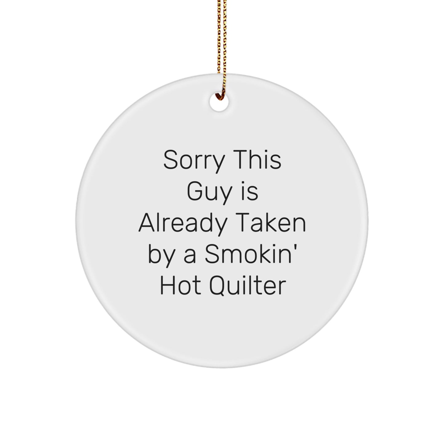 Funny Quilter Gifts from Friends - Christmas Unique Circle Ornament for Quilter Lovers - Sorry 'This Guy' is Already Taken - Image 1
