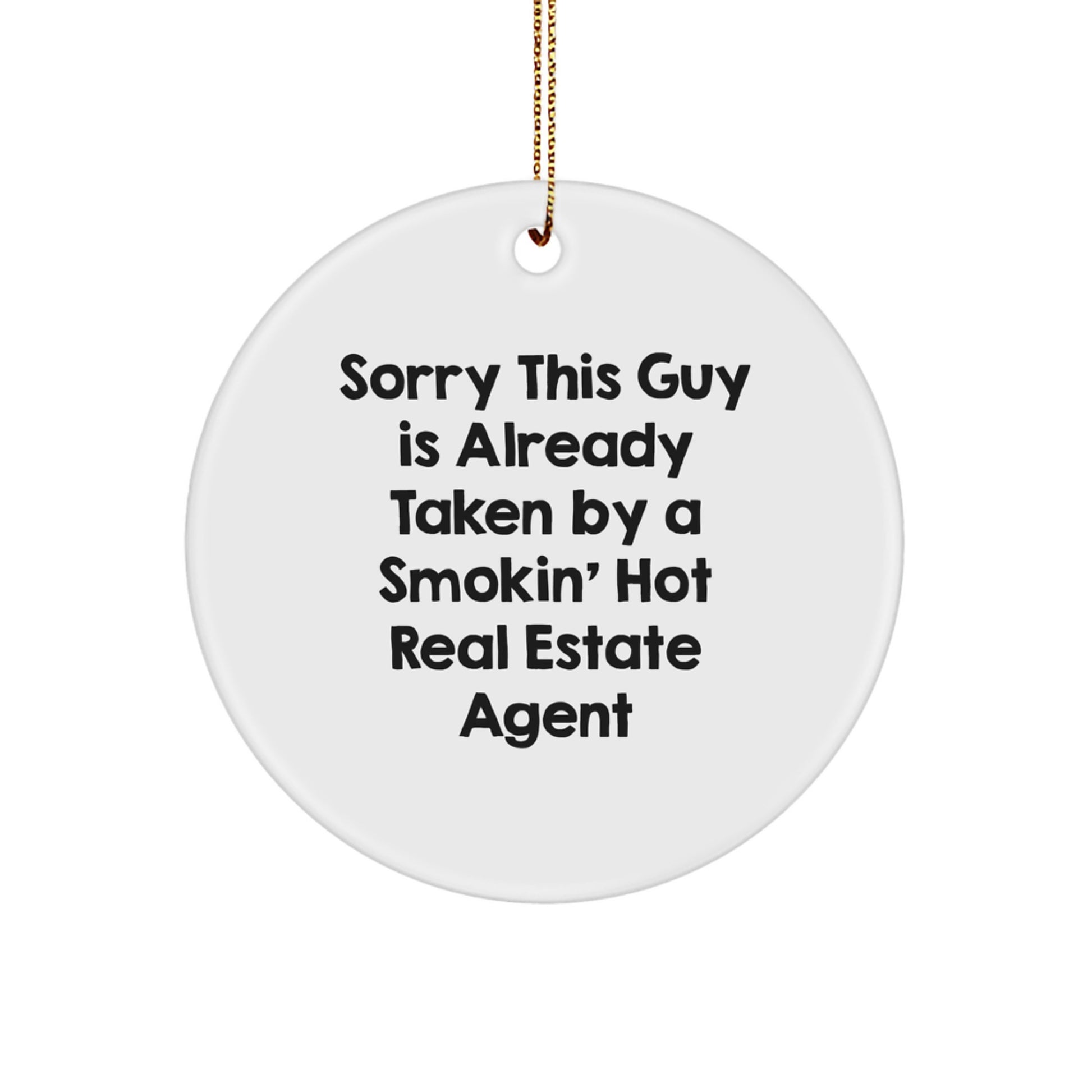 Funny Real Estate Agent Gifts for Him or Her, Circle Ornament 'Sorry This Guy Is Already Taken By A Smokin' Hot Real Estate Agent', Christmas Unique Gifts from Friends, Coworkers or Family - Image 1