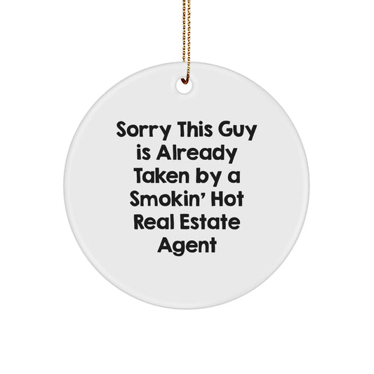 Funny Real Estate Agent Gifts for Him or Her, Circle Ornament 'Sorry This Guy Is Already Taken By A Smokin' Hot Real Estate Agent', Christmas Unique Gifts from Friends, Coworkers or Family - Image 1