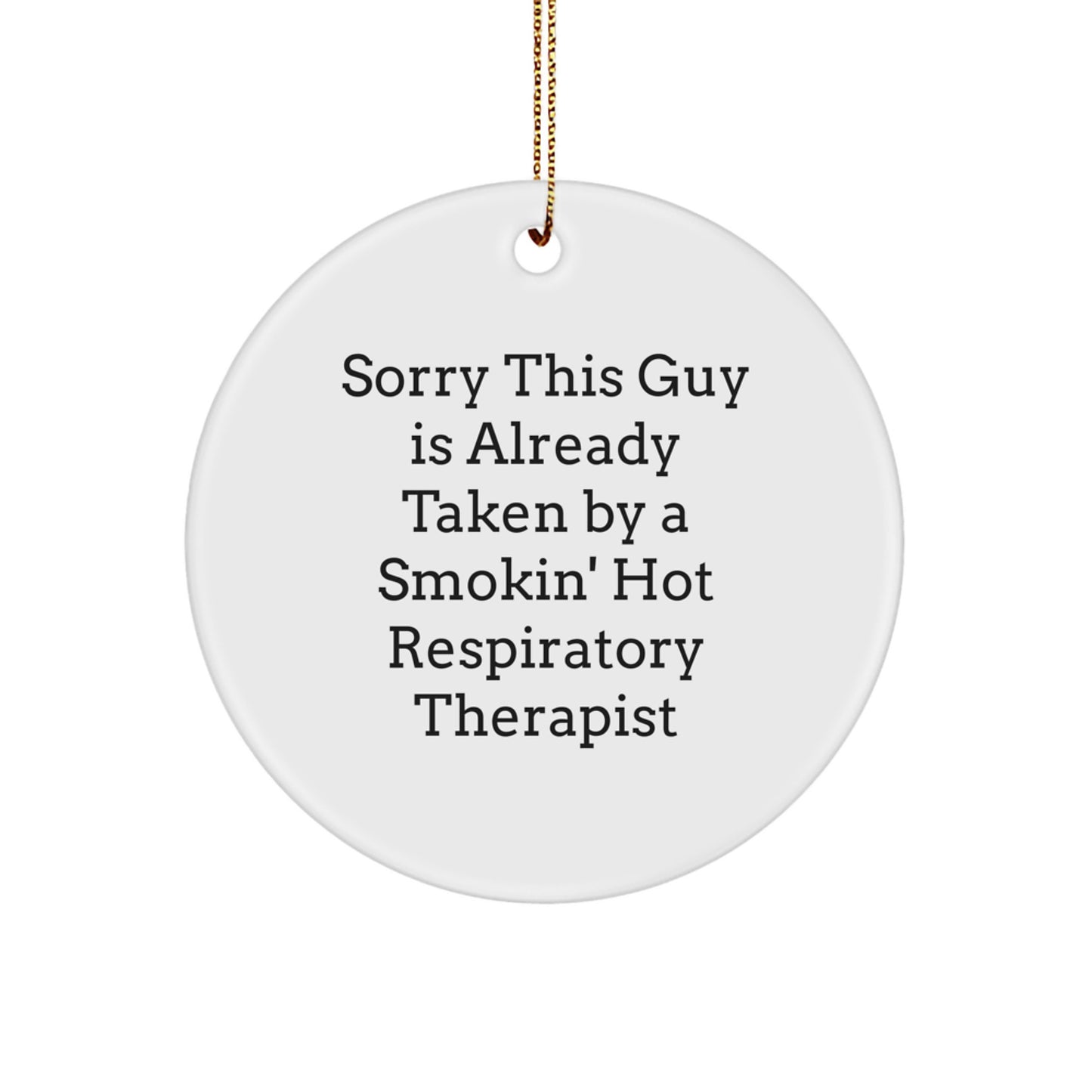Funny Gift for Respiratory Therapist 'Sorry This Guy Is Already Taken By A Smokin' Hot Respiratory Therapist' Christmas Unique Circle Ornament Gifts from Men to Women Friends Family - Image 1