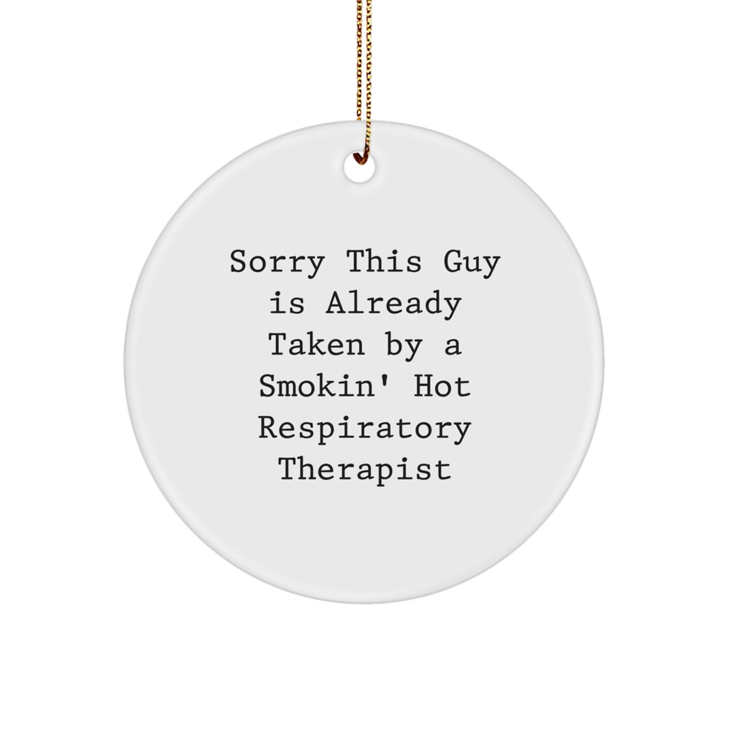 Funny Respiratory Therapist Gifts from Men, Unique Circle Ornament for Christmas, Sorry This Guy Is Already Taken By A Smokin' Hot Respiratory Therapist - Image 1