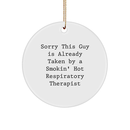 Funny Respiratory Therapist Gifts from Men, Unique Circle Ornament for Christmas, Sorry This Guy Is Already Taken By A Smokin' Hot Respiratory Therapist - Image 1