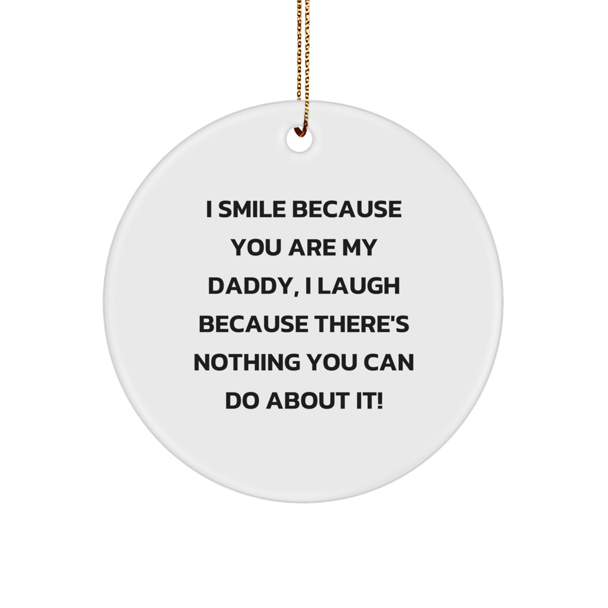 Funny Daddy Circle Ornament, I Smile Because You Are My Daddy, Gifts from Family for Men, Unique Christmas Unique Gifts for Dad - Image 1