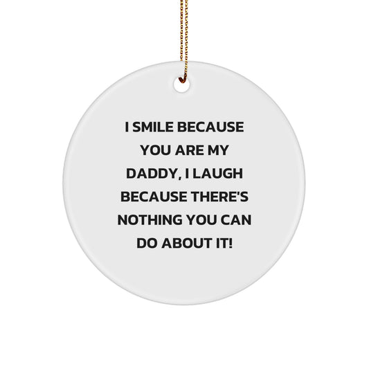 Funny Daddy Circle Ornament, I Smile Because You Are My Daddy, Gifts from Family for Men, Unique Christmas Unique Gifts for Dad - Image 1