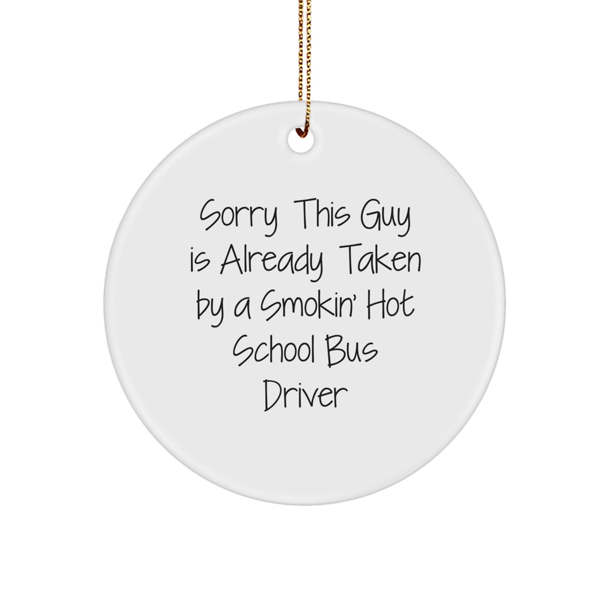 Funny School Bus Driver Christmas Unique Gifts - Gifts from Friends to School Bus Driver, Circle Ornament Quote - Sorry This Guy, Unique Christmas Ornaments for School Bus Driver - Image 1
