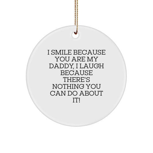 Daddy Humor Circle Ornament, Gifts from Men to Daddies, Funny Quote 'I Smile Because You Are My Daddy', Christmas Unique Gifts for Dads - Image 1