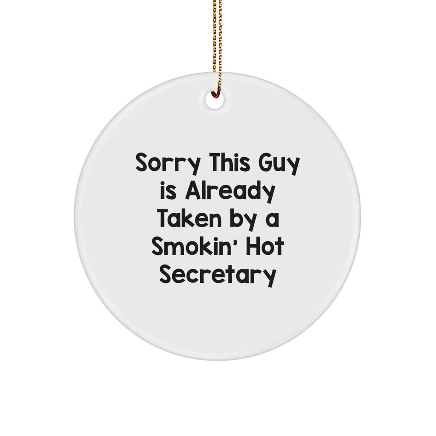 Funny Secretary Gifts from Friends - Circle Ornament with Quote 'Sorry This Guy Is Already Taken' - Unique Christmas Ornament for Secretary - Image 1