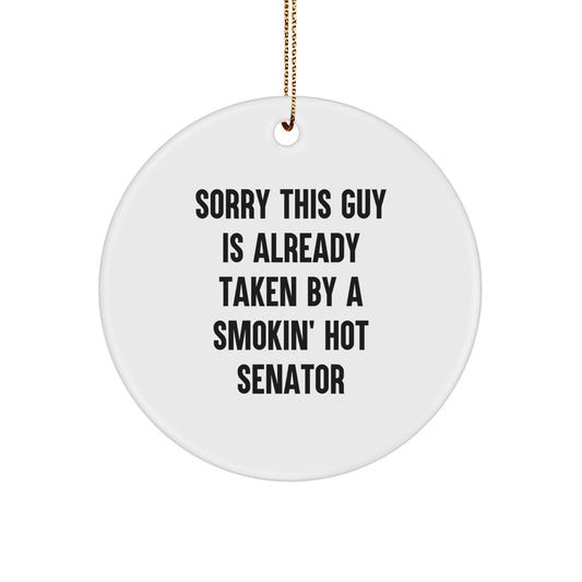 Funny Senator Gifts, 'Sorry This Guy Is Already Taken By A Smokin' Hot Senator' Circle Ornament, Gifts from Friends, Gifts for Senator, Unique Christmas Unique Gifts - Image 1