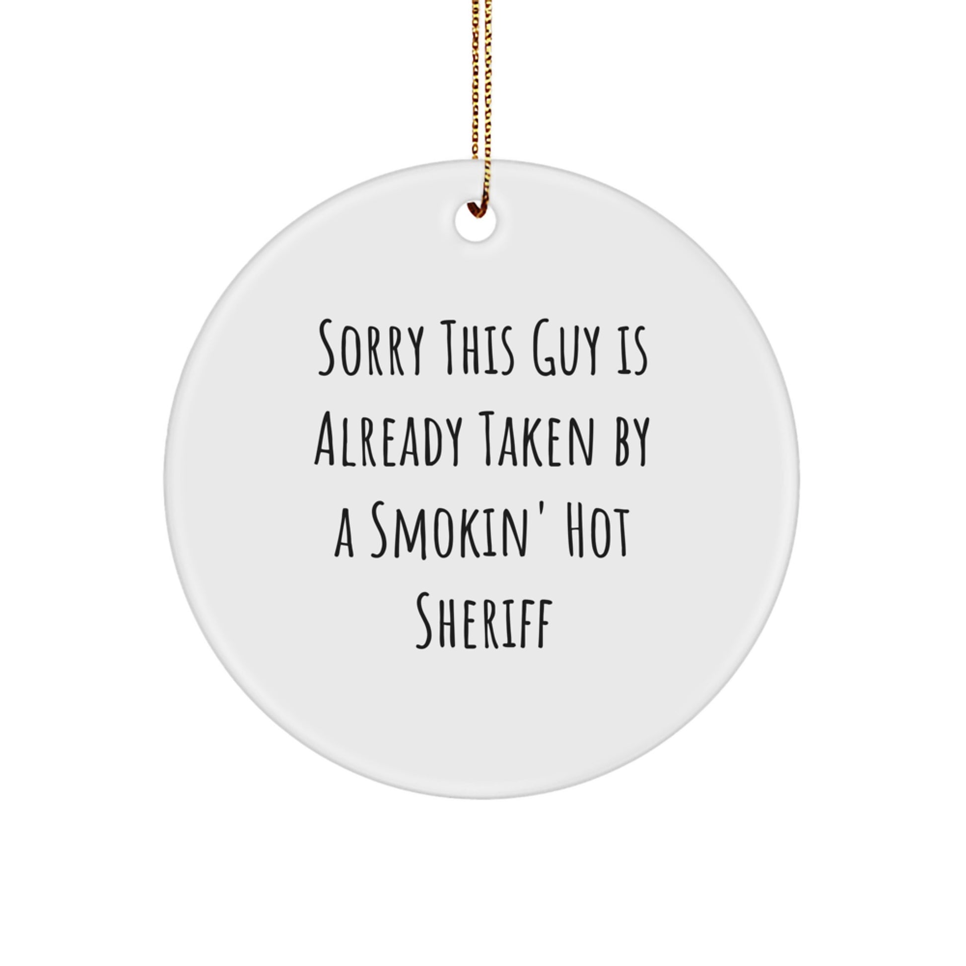 Funny Sheriff Gifts for Men - Circle Ornament with Sorry This Guy Is Already Taken By A Smokin' Hot Sheriff Quote, Gifts from Friends, Family, or Coworkers for Christmas - Image 1