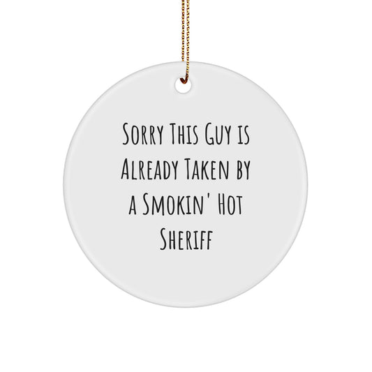Funny Sheriff Gifts for Men - Circle Ornament with Sorry This Guy Is Already Taken By A Smokin' Hot Sheriff Quote, Gifts from Friends, Family, or Coworkers for Christmas - Image 1