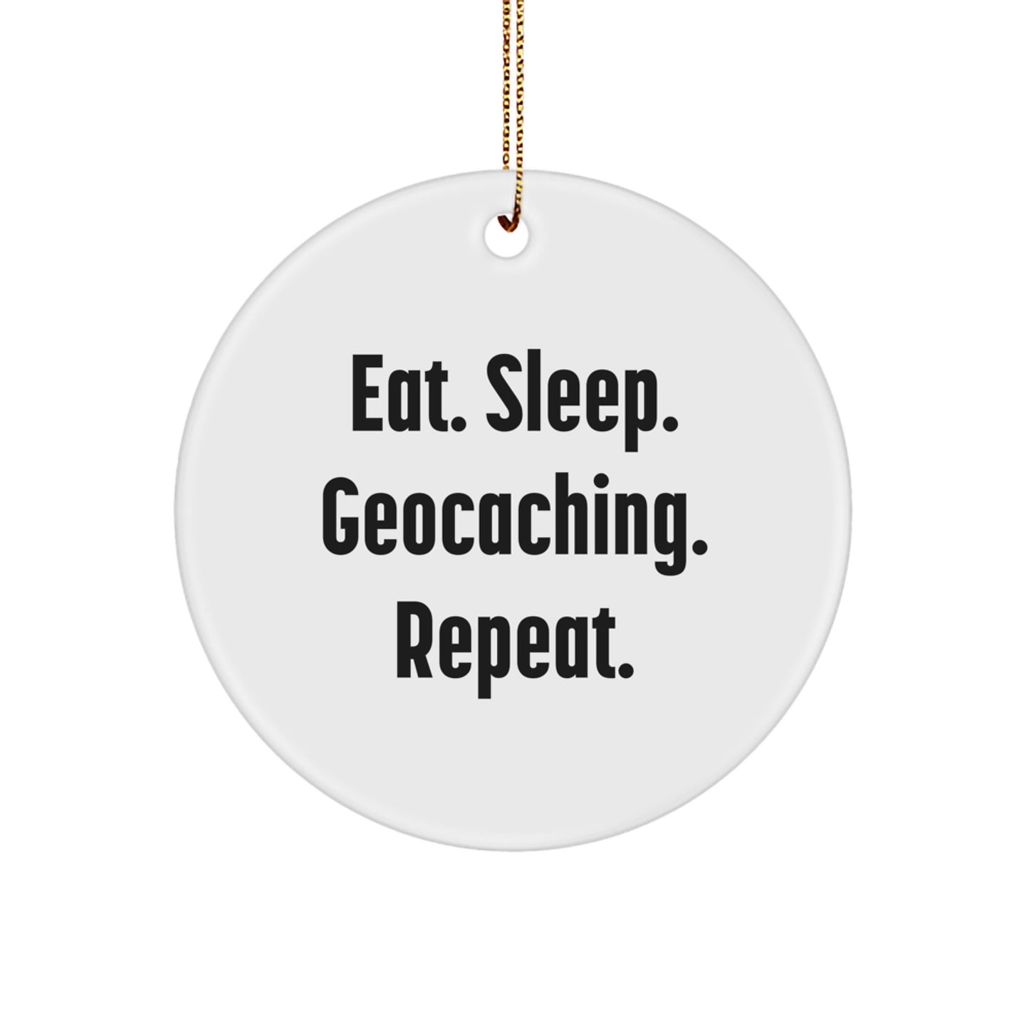 Geocaching Gifts from Friends and Family - Eat. Sleep. Geocaching. Repeat. Christmas Circle Ornament - Image 1