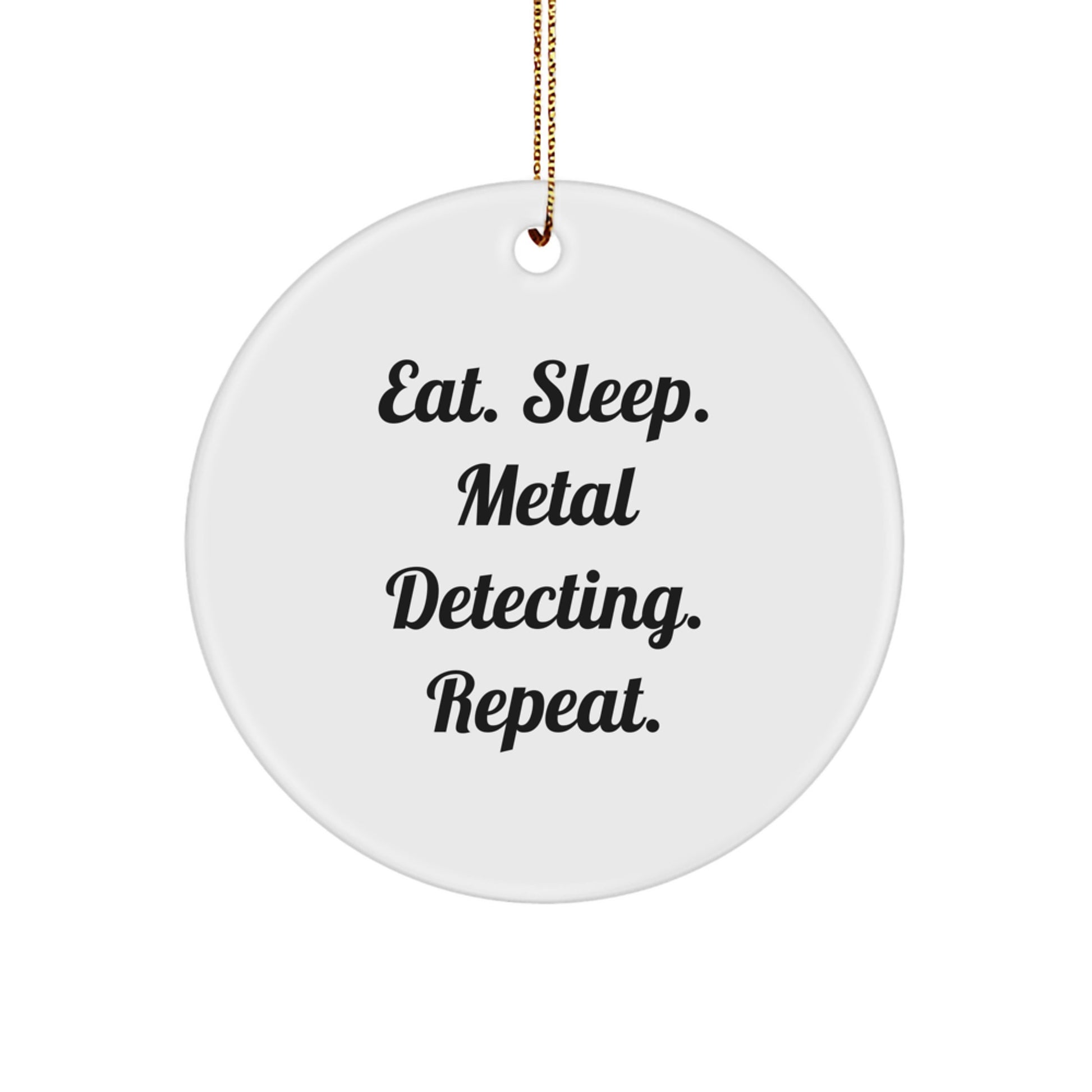 Metal Detecting Gifts from Friends for Men - Eat. Sleep. Metal Detecting. Repeat. - Christmas Circle Ornament - Image 1