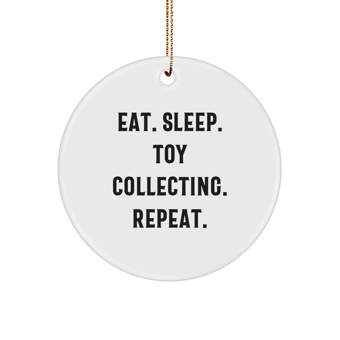 Funny Toy Collecting Gifts from Friends and Family for Christmas Unique Circle Ornament - Eat. Sleep. Toy Collecting. Repeat. - Image 1