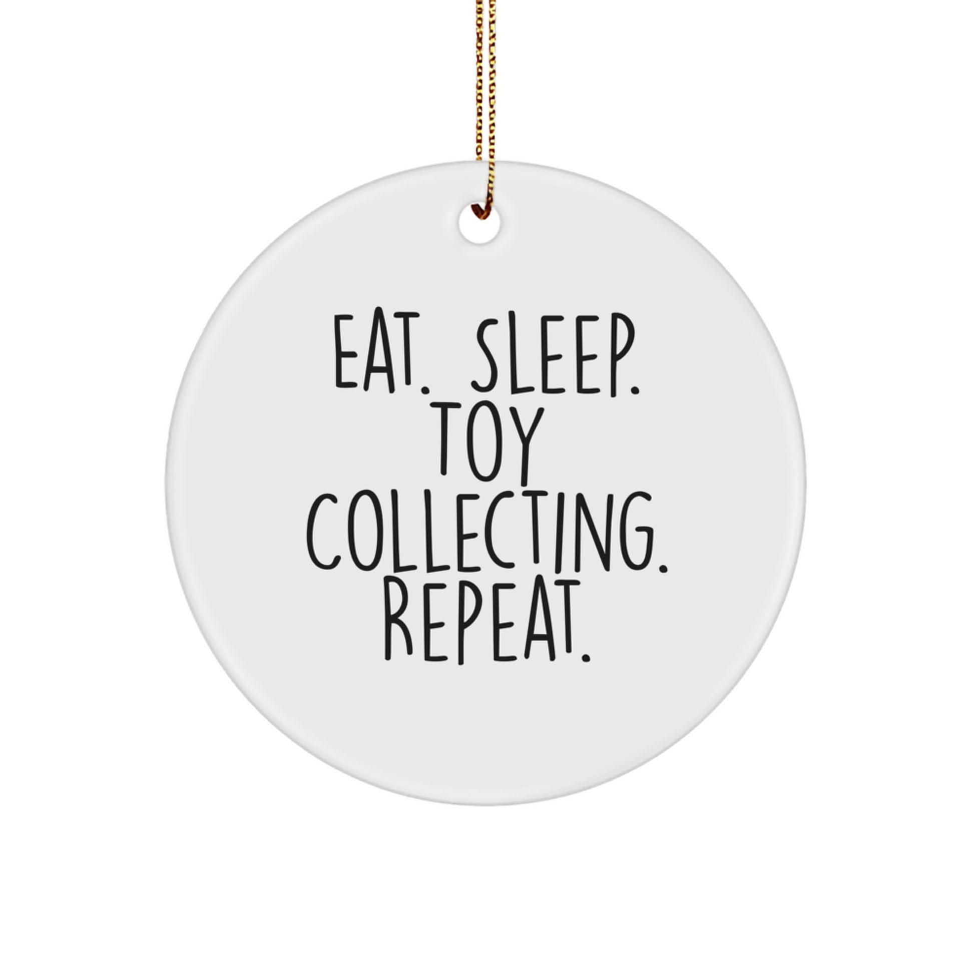 Funny Toy Collecting Gifts from Family, Christmas Unique Ornaments for Friends, Circle Shaped Collectible, Eat. Sleep. Toy. Repeat. - Image 1