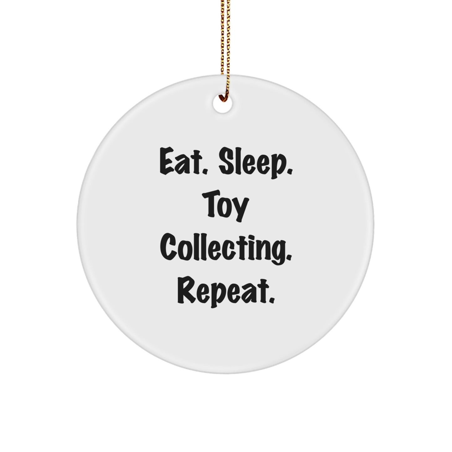 Funny Toy Collecting Gifts from Friends for Toy Collecting Enthusiasts Circle Ornament, Eat. Sleep. Toy Collecting. Repeat. Christmas Unique Gifts - Image 1