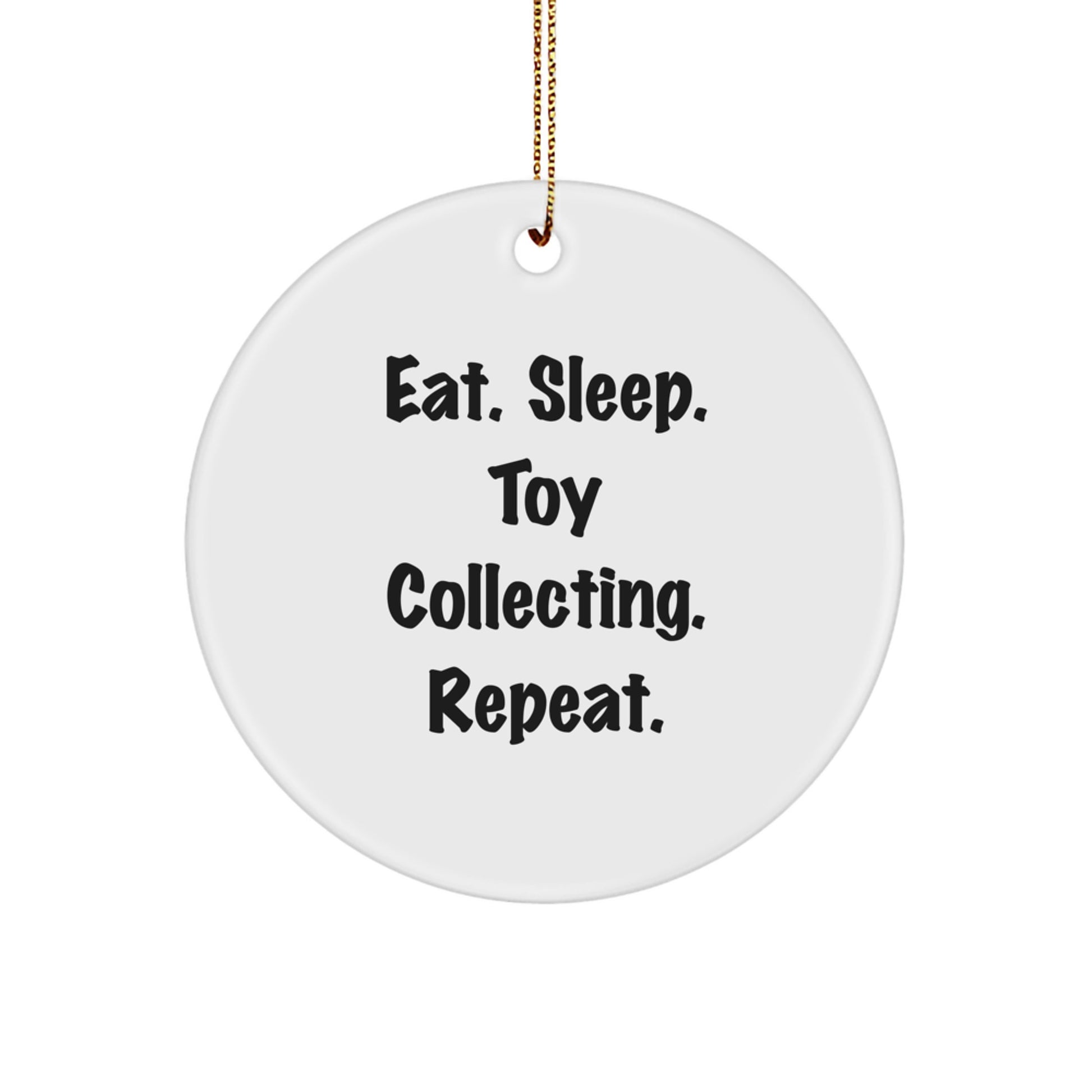 Funny Toy Collecting Gifts from Friends for Toy Collecting Enthusiasts Circle Ornament, Eat. Sleep. Toy Collecting. Repeat. Christmas Unique Gifts - Image 1