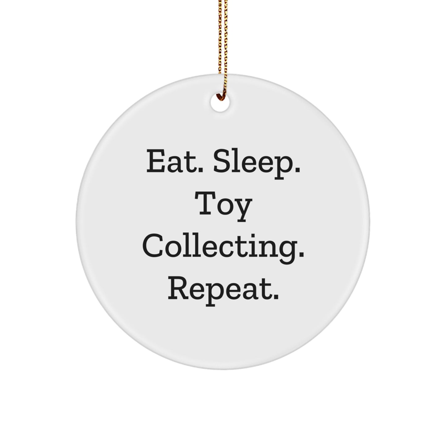 Funny Toy Collecting Circle Ornament Gifts from Friends for Christmas - 'Eat. Sleep. Toy Collecting. Repeat.' - Image 1