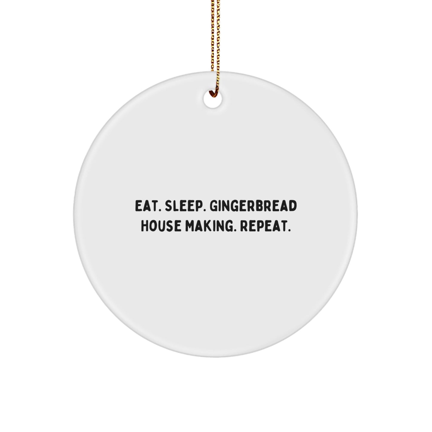 Funny Gingerbread House Making Christmas Unique Gifts from Friends, Family Circle Ornament Eat. Sleep. Gingerbread House Making. Repeat. - Image 1